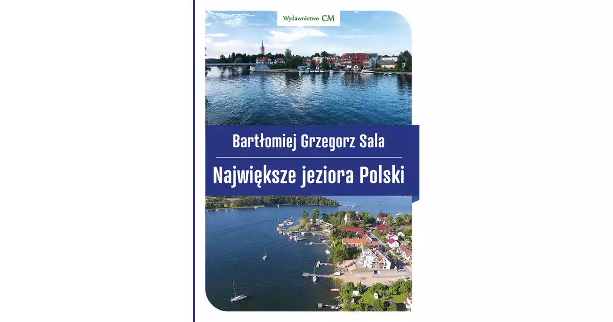 Największe jeziora Polski - Bartłomiej Grzegorz Sala Księgarnia
