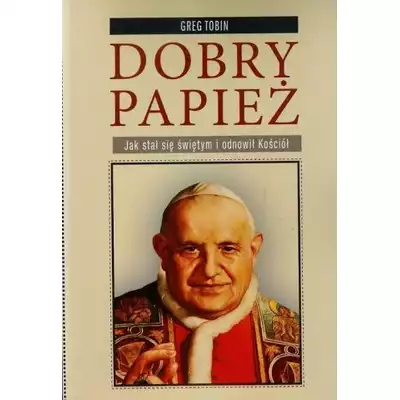 Dobry papież Jak stał się świętym i odnowił Kościół Tobin Greg
