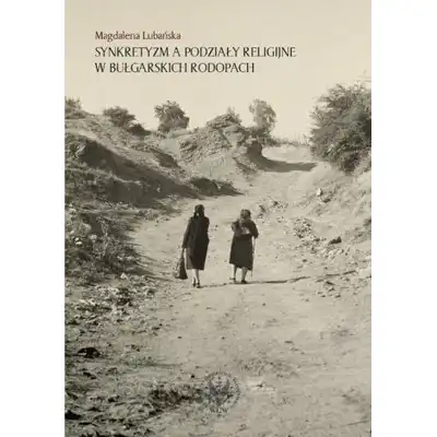 Synkretyzm a podziały religijne w bułgarskich Rodopach Magdalena Lubańska