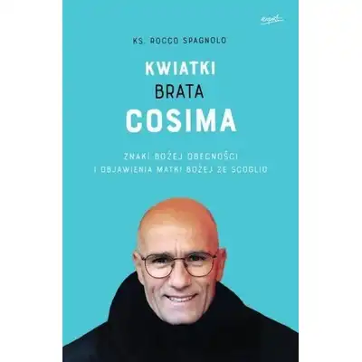 Kwiatki brata Cosima Znaki Bożej obecności i objawienia Matki Bożej ze Scoglio ks. Rocco Spagnolo