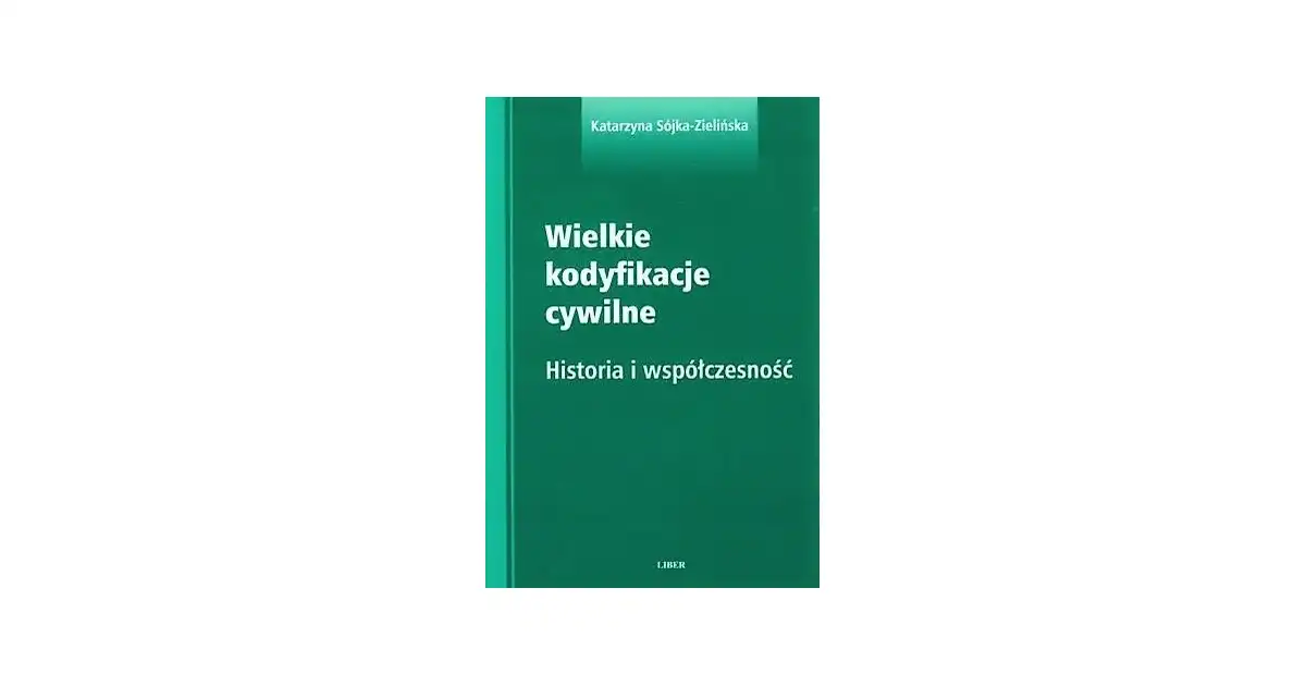 Wielkie kodyfikacje cywilne Historia i współczesność Katarzyna Sójka