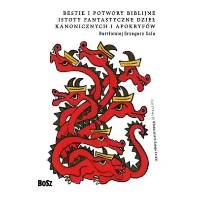 Bestie i potwory biblijne Istoty fantastyczne dzieł kanonicznych i apokryfów Bartłomiej Sala