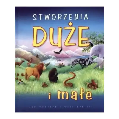 Stworzenia duże i małe Jan Godfrey i Gail Yerrill