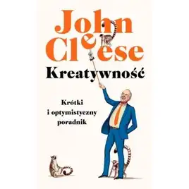 Kreatywność Krótki i optymistyczny poradnik John Cleese