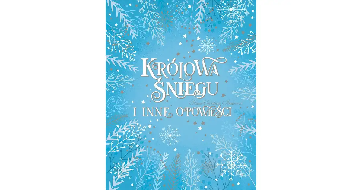 Królowa Śniegu i inne opowieści Hans Christian Andersen - Hans