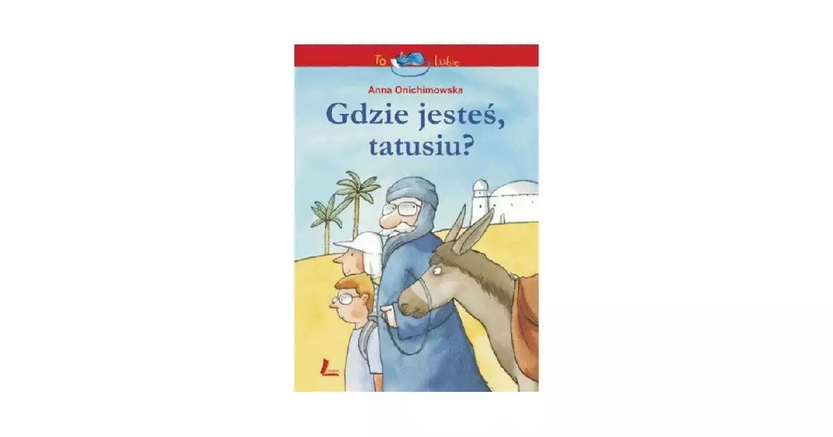 Gdzie jesteś tatusiu? Anna Onichimowska - Anna Onichimowska Księgarnia