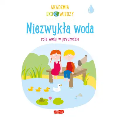 Niezwykła woda Rola wody w przyrodzie Akademia ekowiedzy