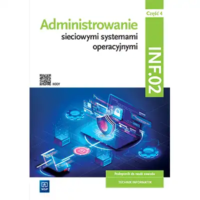 Administrowanie sieciowymi systemami operacyjnymi Kwalifikacja INF.02 Podręcznik Część 4