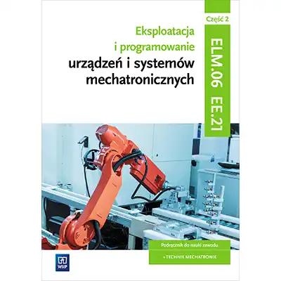 Eksploatacja i programowanie urządzeń i systemów mechatronicznych. Kwalifikacja EE.21 Część 2