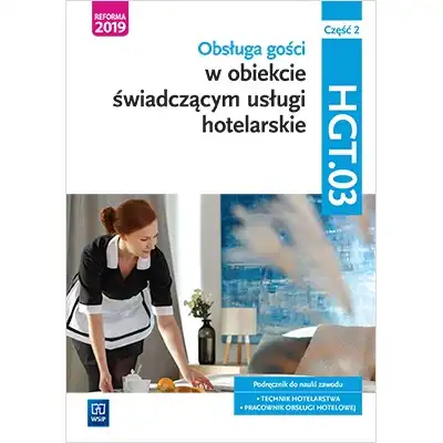 Obsługa gości w obiekcie świadczącym usługi hotelarskie. Kwalifikacja hgt. 03. Podręcznik do nauki zawodu technik hotelarstwa część 2