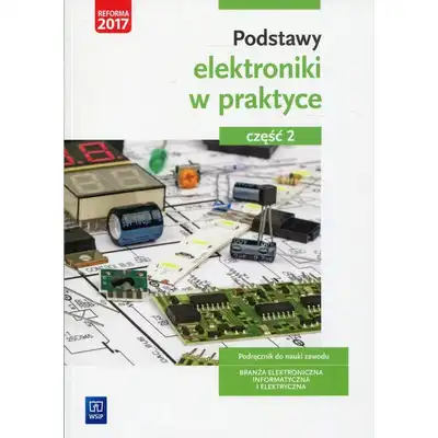 Podstawy elektroniki w praktyce Podręcznik do nauki zawodu Część 2
