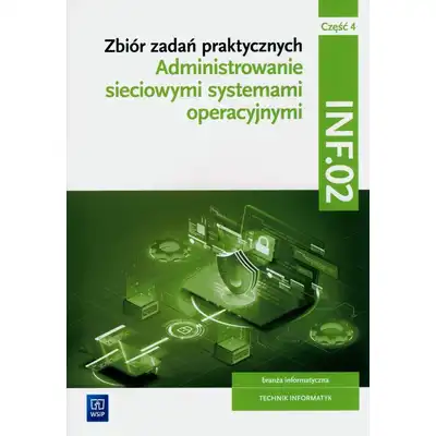 Zbiór zadań praktycznych. INF.02. Administrowanie sieciowymi systemami operacyjnymi. Część 4