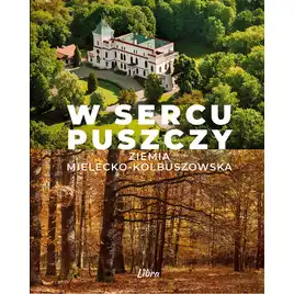 W sercu Puszczy Ziemia mielecko-kolbuszowska