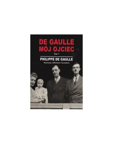 De Gaulle Mój ojciec Tom 1 Philippe de Gaulle