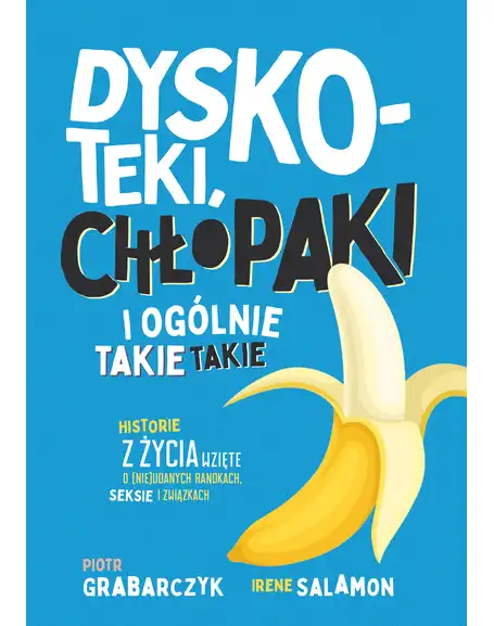 Dyskoteki, chłopaki i ogólnie takie takie. Historie z życia wzięte o (nie)udanych randkach, seksie i związkach