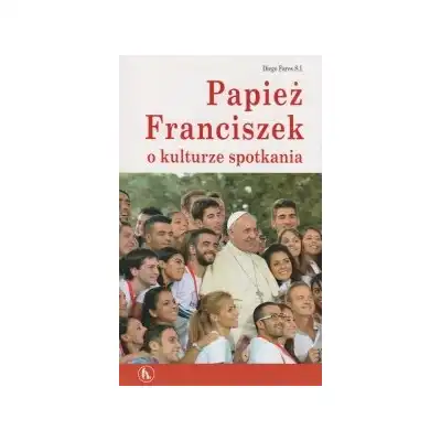 Papież Franciszek o kulturze spotkania Diego Fares