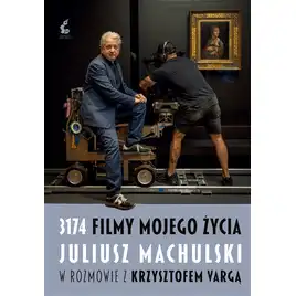 3174 filmy mojego życia. Juliusz Machulski w rozmowie z Krzysztofem Vargą