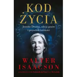 Kod życia. Jennifer Doudna, edycja genów i przyszłość ludzkości
