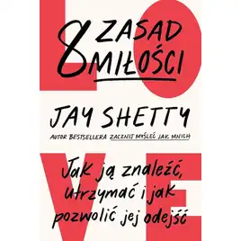 8 zasad miłości. Jak ją znaleźć, utrzymać i jak pozwolić jej odejść