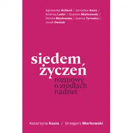 Siedem życzeń. Rozmowy o źródłach nadziei