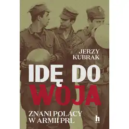 Idę do woja. Znani Polacy w armii PRL