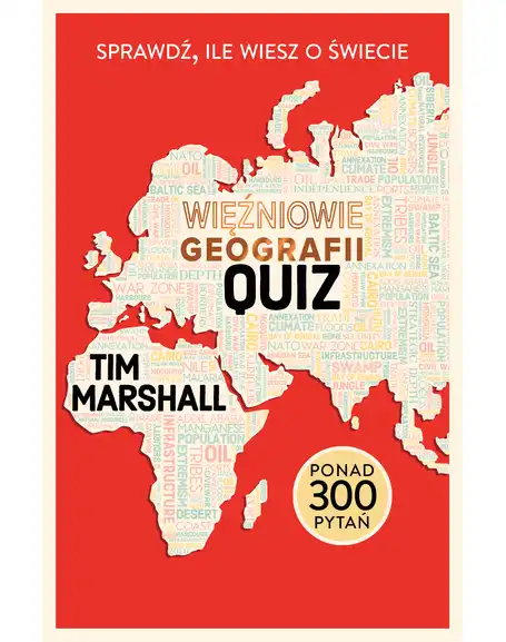 Więźniowie geografii. Quiz. Sprawdź, ile wiesz o świecie - Tim Marshall