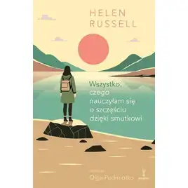 Wszystko, czego nauczyłam się o szczęściu dzięki smutkowi