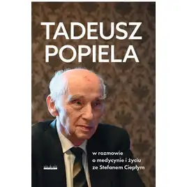 Tadeusz Popiela w rozmowie o medycynie i życiu ze Stefanem Ciepłym